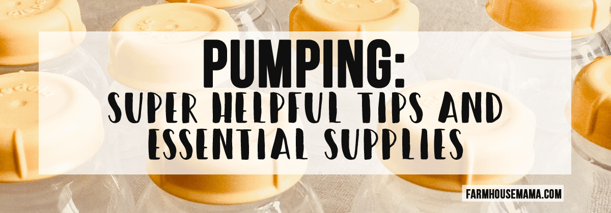Pumping: Super Helpful Tips and Essential Supplies · Farmhouse Mama