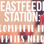 breastfeeding station the complete list of supplies needed