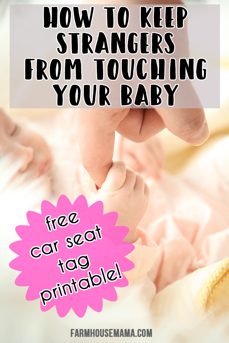 5 tips to keep strangers from touching your baby! Free car seat tag printable!! #donttouch #newbornrules #strangerstouchingbaby